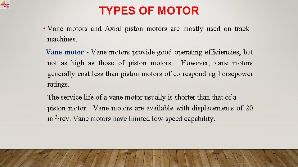 TYPES OF MOTOR • Vane motors and Axial piston motors are mostly used on