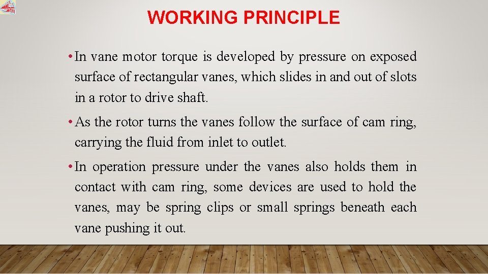 WORKING PRINCIPLE • In vane motor torque is developed by pressure on exposed surface
