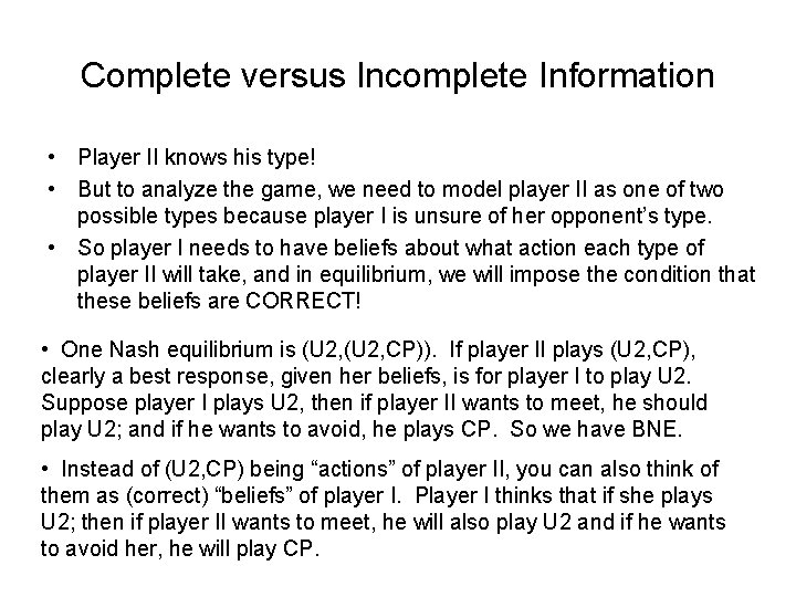 Complete versus Incomplete Information • Player II knows his type! • But to analyze