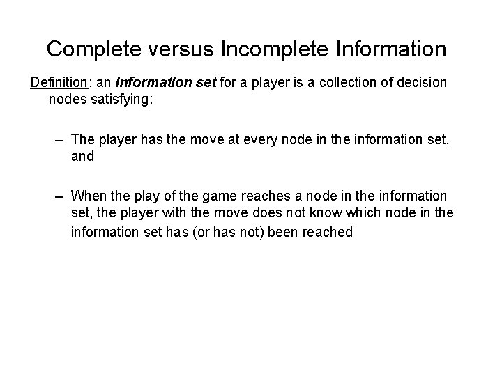 Complete versus Incomplete Information Definition: an information set for a player is a collection