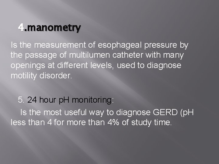 4. manometry Is the measurement of esophageal pressure by the passage of multilumen catheter