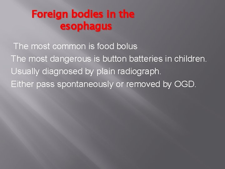 Foreign bodies in the esophagus The most common is food bolus The most dangerous