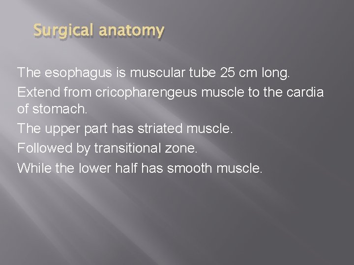 Surgical anatomy The esophagus is muscular tube 25 cm long. Extend from cricopharengeus muscle