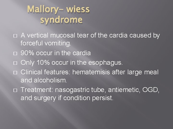 Mallory- wiess syndrome � � � A vertical mucosal tear of the cardia caused