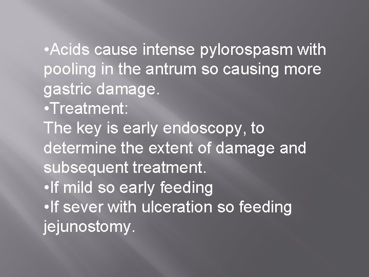  • Acids cause intense pylorospasm with pooling in the antrum so causing more