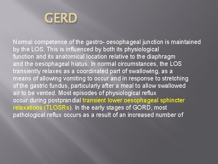 GERD Normal competence of the gastro- oesophageal junction is maintained by the LOS. This