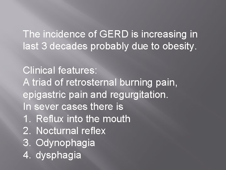 The incidence of GERD is increasing in last 3 decades probably due to obesity.