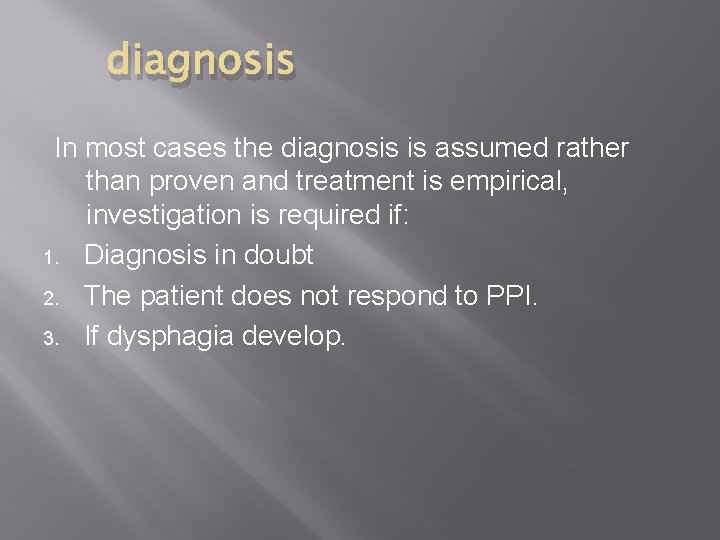diagnosis In most cases the diagnosis is assumed rather than proven and treatment is