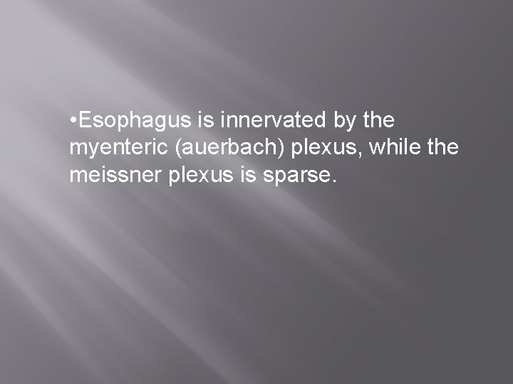 • Esophagus is innervated by the myenteric (auerbach) plexus, while the meissner plexus