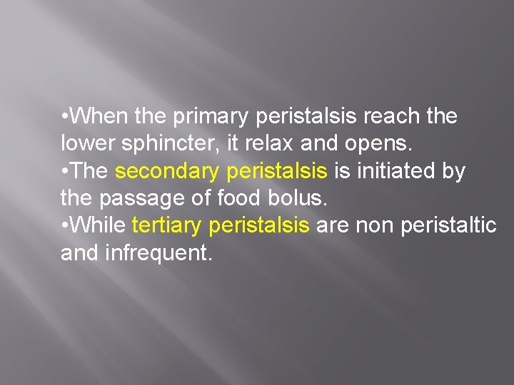  • When the primary peristalsis reach the lower sphincter, it relax and opens.