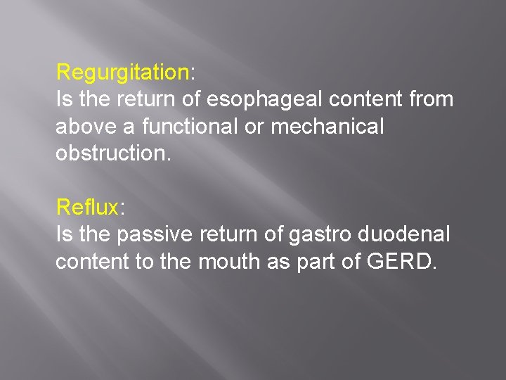 Regurgitation: Is the return of esophageal content from above a functional or mechanical obstruction.