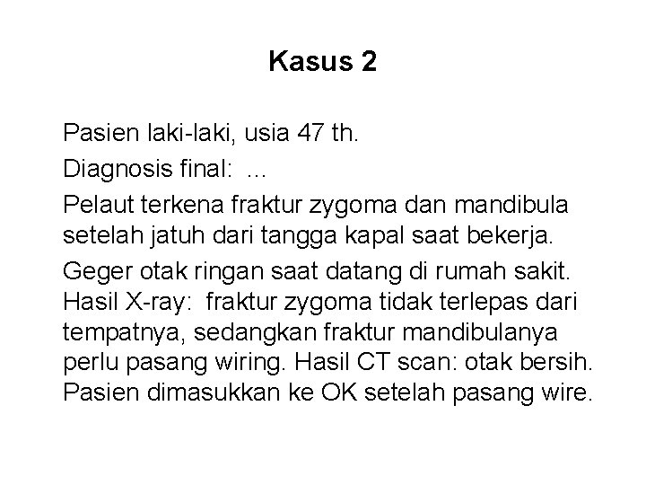 Kasus 2 Pasien laki-laki, usia 47 th. Diagnosis final: . . . Pelaut terkena