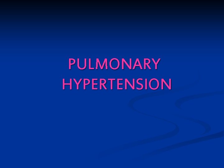 PULMONARY HYPERTENSION 