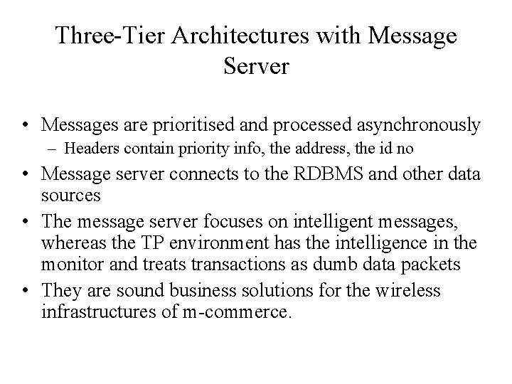 Three-Tier Architectures with Message Server • Messages are prioritised and processed asynchronously – Headers