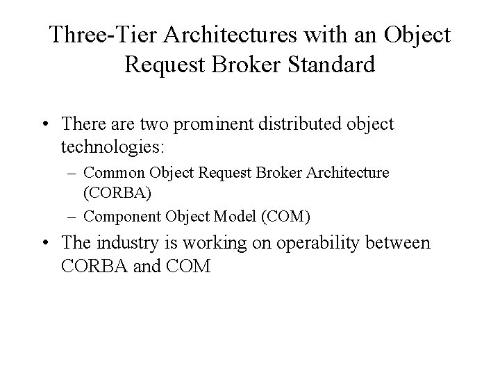 Three-Tier Architectures with an Object Request Broker Standard • There are two prominent distributed