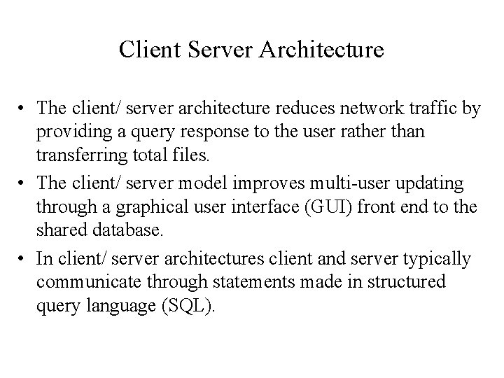 Client Server Architecture • The client/ server architecture reduces network traffic by providing a