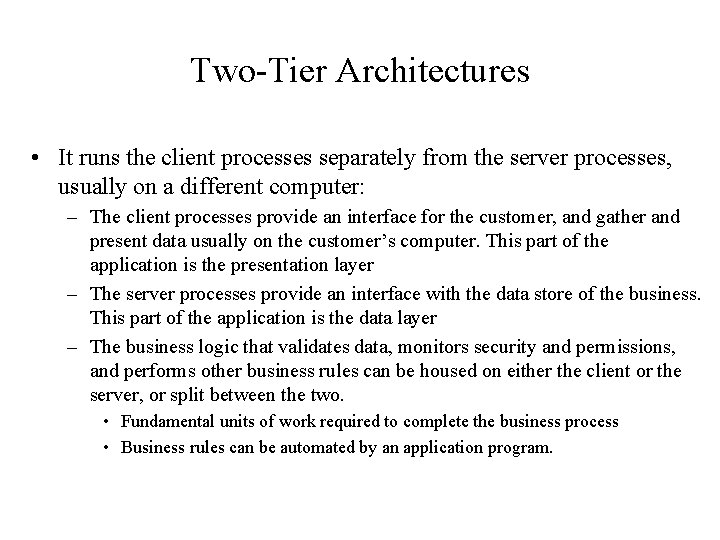 Two-Tier Architectures • It runs the client processes separately from the server processes, usually