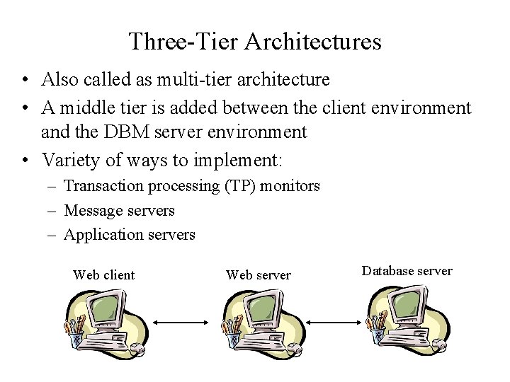 Three-Tier Architectures • Also called as multi-tier architecture • A middle tier is added