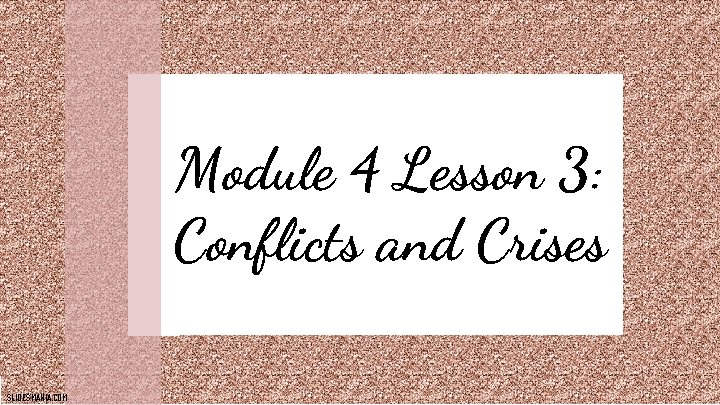 Module 4 Lesson 3: Conflicts and Crises SLIDESMANIA. COM 