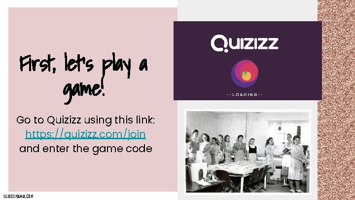 First, let’s play a game! Go to Quizizz using this link: https: //quizizz. com/join