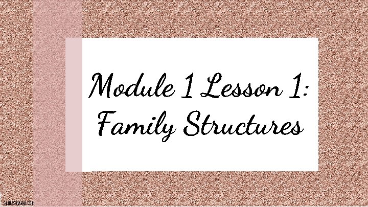Module 1 Lesson 1: Family Structures SLIDESMANIA. COM 