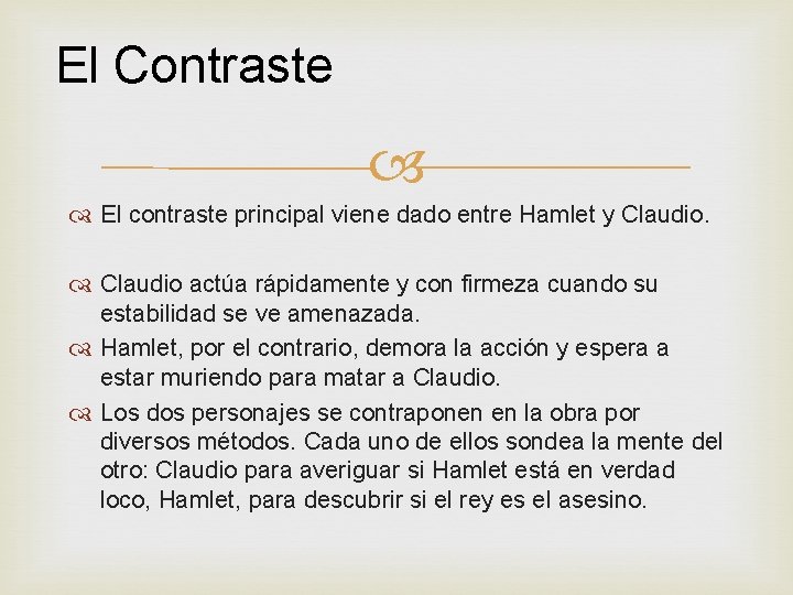 El Contraste El contraste principal viene dado entre Hamlet y Claudio actúa rápidamente y