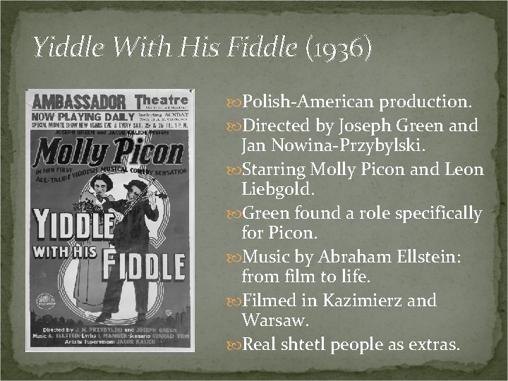 Yiddle With His Fiddle (1936) Polish-American production. Directed by Joseph Green and Jan Nowina-Przybylski.