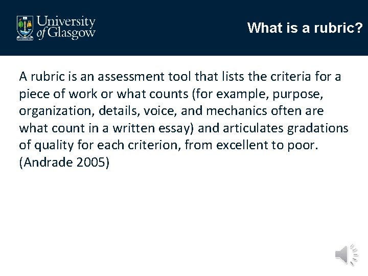 What is a rubric? A rubric is an assessment tool that lists the criteria