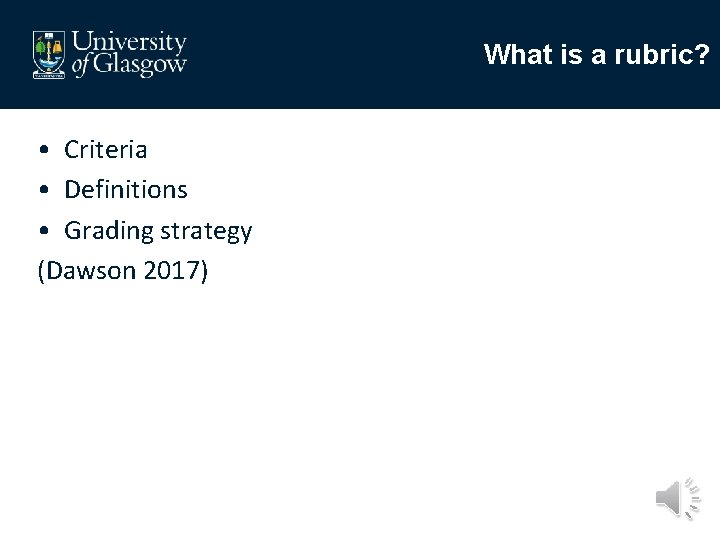 What is a rubric? • Criteria • Definitions • Grading strategy (Dawson 2017) 