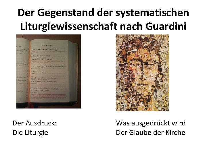 Der Gegenstand der systematischen Liturgiewissenschaft nach Guardini Der Ausdruck: Die Liturgie Was ausgedrückt wird