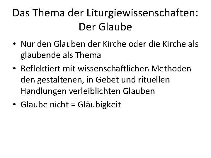 Das Thema der Liturgiewissenschaften: Der Glaube • Nur den Glauben der Kirche oder die