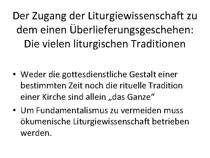 Der Zugang der Liturgiewissenschaft zu dem einen Überlieferungsgeschehen: Die vielen liturgischen Traditionen • Weder