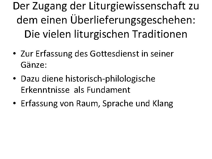 Der Zugang der Liturgiewissenschaft zu dem einen Überlieferungsgeschehen: Die vielen liturgischen Traditionen • Zur