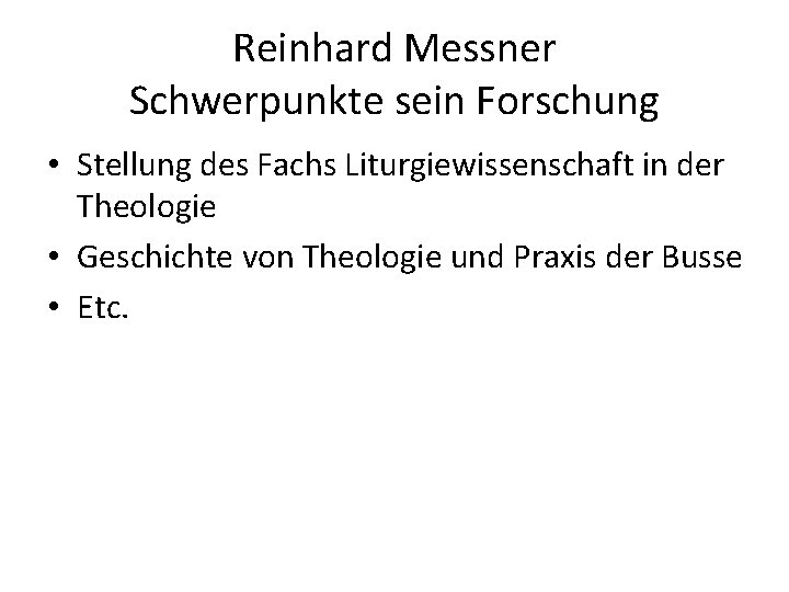 Reinhard Messner Schwerpunkte sein Forschung • Stellung des Fachs Liturgiewissenschaft in der Theologie •