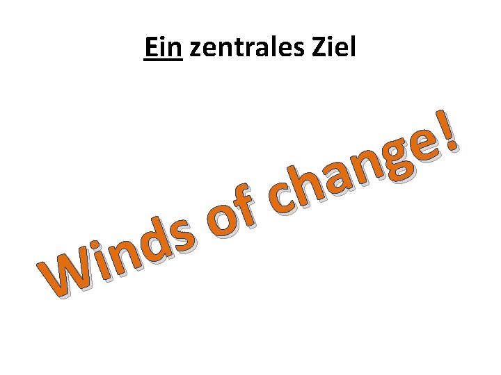 Ein zentrales Ziel s d n i W ! e g n a h