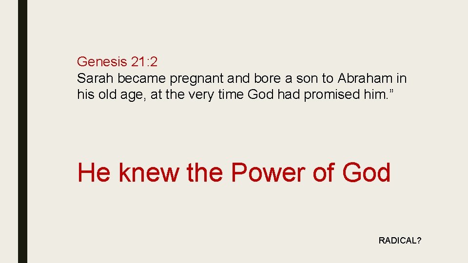 Genesis 21: 2 Sarah became pregnant and bore a son to Abraham in his