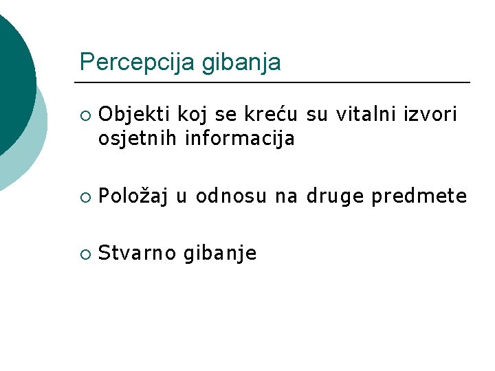 Percepcija gibanja ¡ Objekti koj se kreću su vitalni izvori osjetnih informacija ¡ Položaj