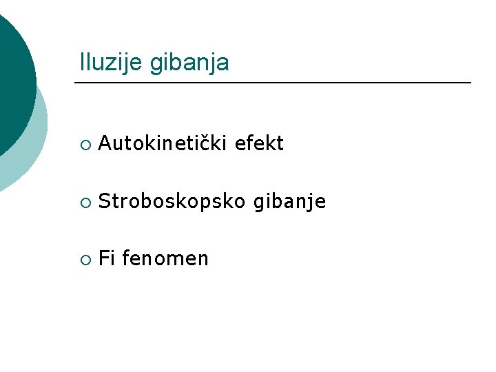 Iluzije gibanja ¡ Autokinetički efekt ¡ Stroboskopsko gibanje ¡ Fi fenomen 