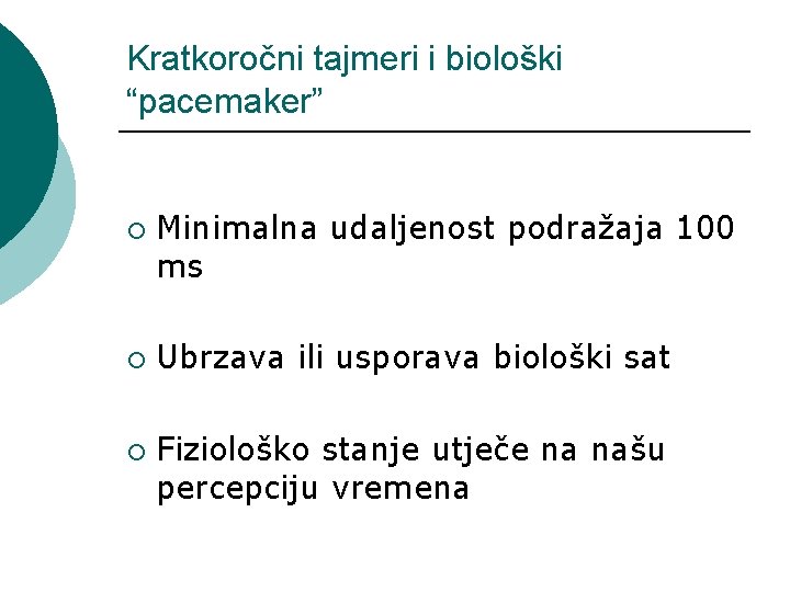 Kratkoročni tajmeri i biološki “pacemaker” ¡ ¡ ¡ Minimalna udaljenost podražaja 100 ms Ubrzava