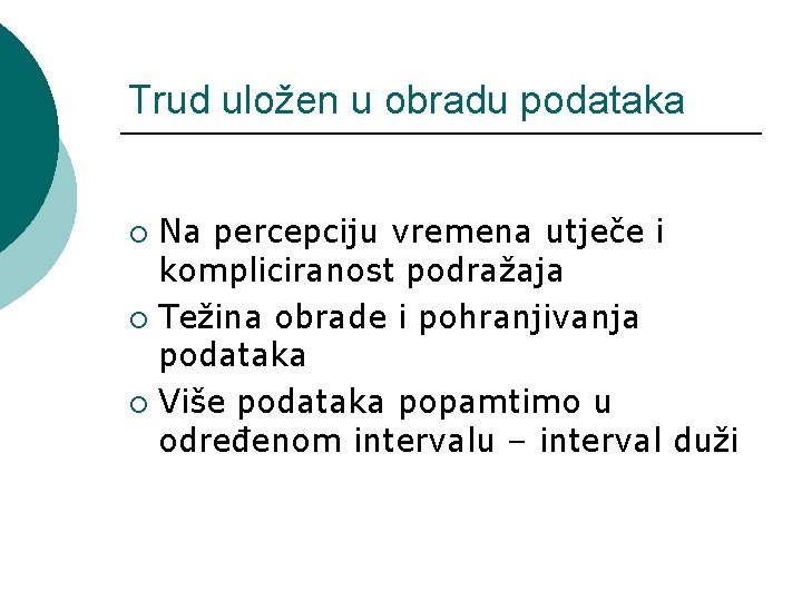 Trud uložen u obradu podataka Na percepciju vremena utječe i kompliciranost podražaja ¡ Težina