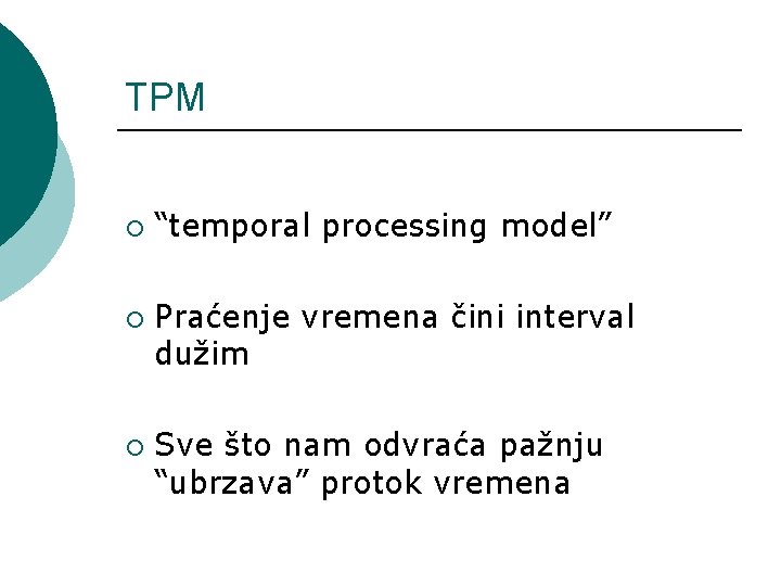 TPM ¡ ¡ ¡ “temporal processing model” Praćenje vremena čini interval dužim Sve što