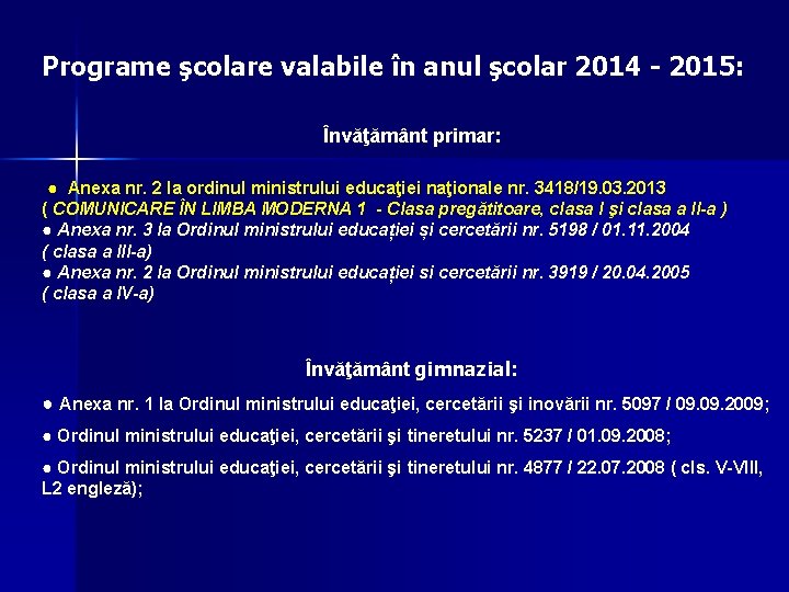 Programe şcolare valabile în anul şcolar 2014 - 2015: Învăţământ primar: ● Anexa nr.