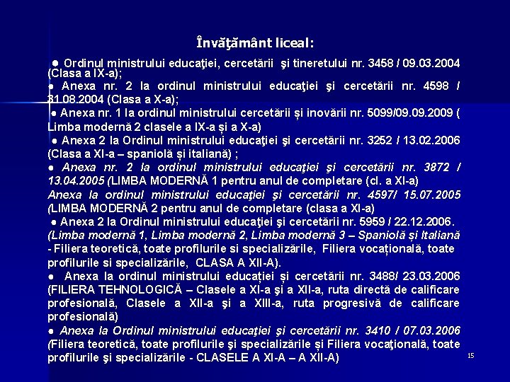 Învăţământ liceal: ● Ordinul ministrului educaţiei, cercetării şi tineretului nr. 3458 / 09. 03.