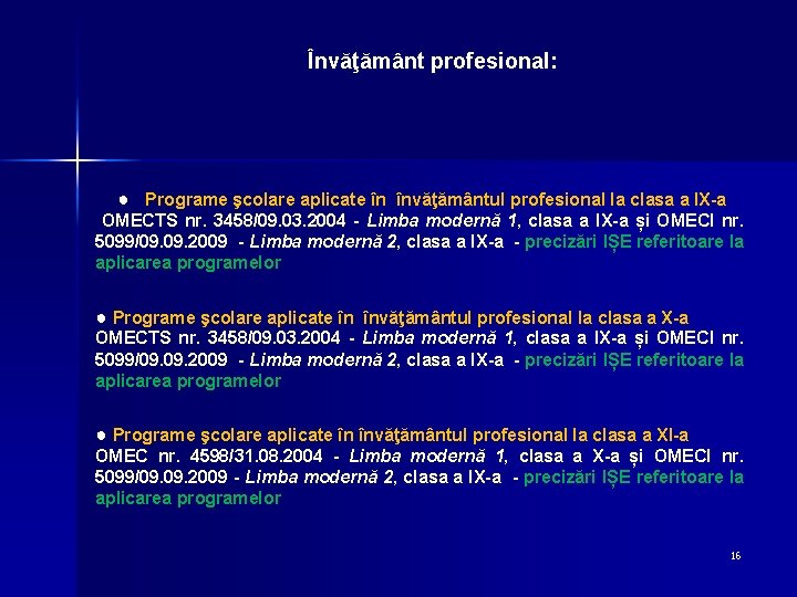 Învăţământ profesional: ● Programe şcolare aplicate în învăţământul profesional la clasa a IX-a OMECTS