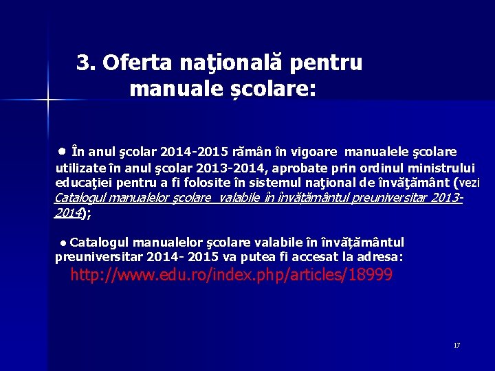 3. Oferta naţională pentru manuale școlare: ● În anul şcolar 2014 -2015 rămân în