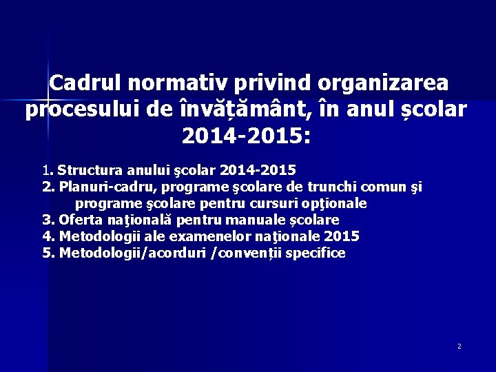 Cadrul normativ privind organizarea procesului de învățământ, în anul școlar 2014 -2015: 1. Structura