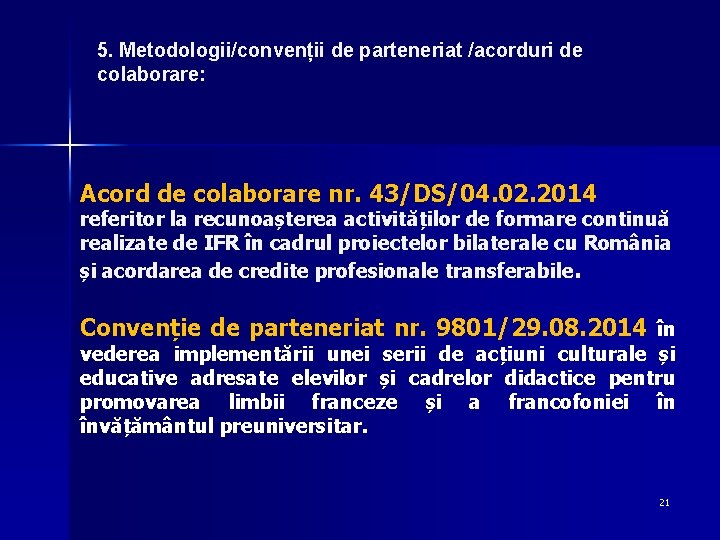 5. Metodologii/convenții de parteneriat /acorduri de colaborare: Acord de colaborare nr. 43/DS/04. 02. 2014