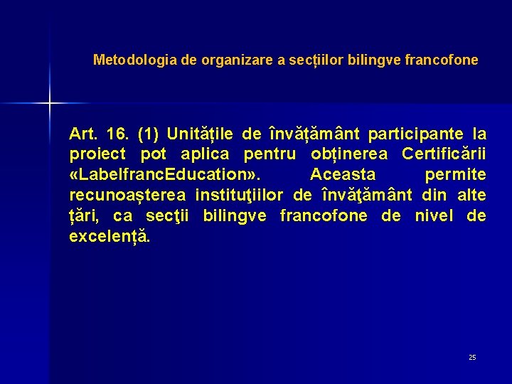 Metodologia de organizare a secțiilor bilingve francofone Art. 16. (1) Unitățile de învățământ participante