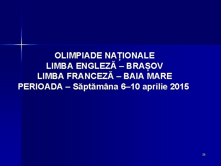 OLIMPIADE NAȚIONALE LIMBA ENGLEZĂ – BRAȘOV LIMBA FRANCEZĂ – BAIA MARE PERIOADA – Săptămâna