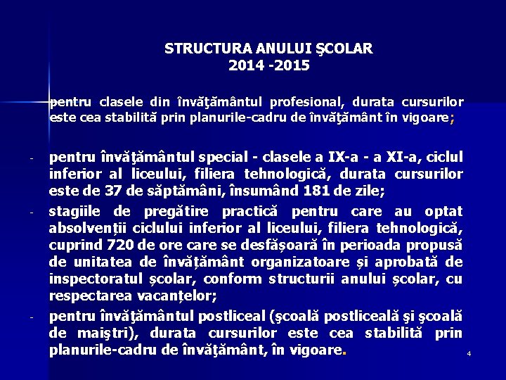 STRUCTURA ANULUI ŞCOLAR 2014 -2015 pentru clasele din învăţământul profesional, durata cursurilor este cea